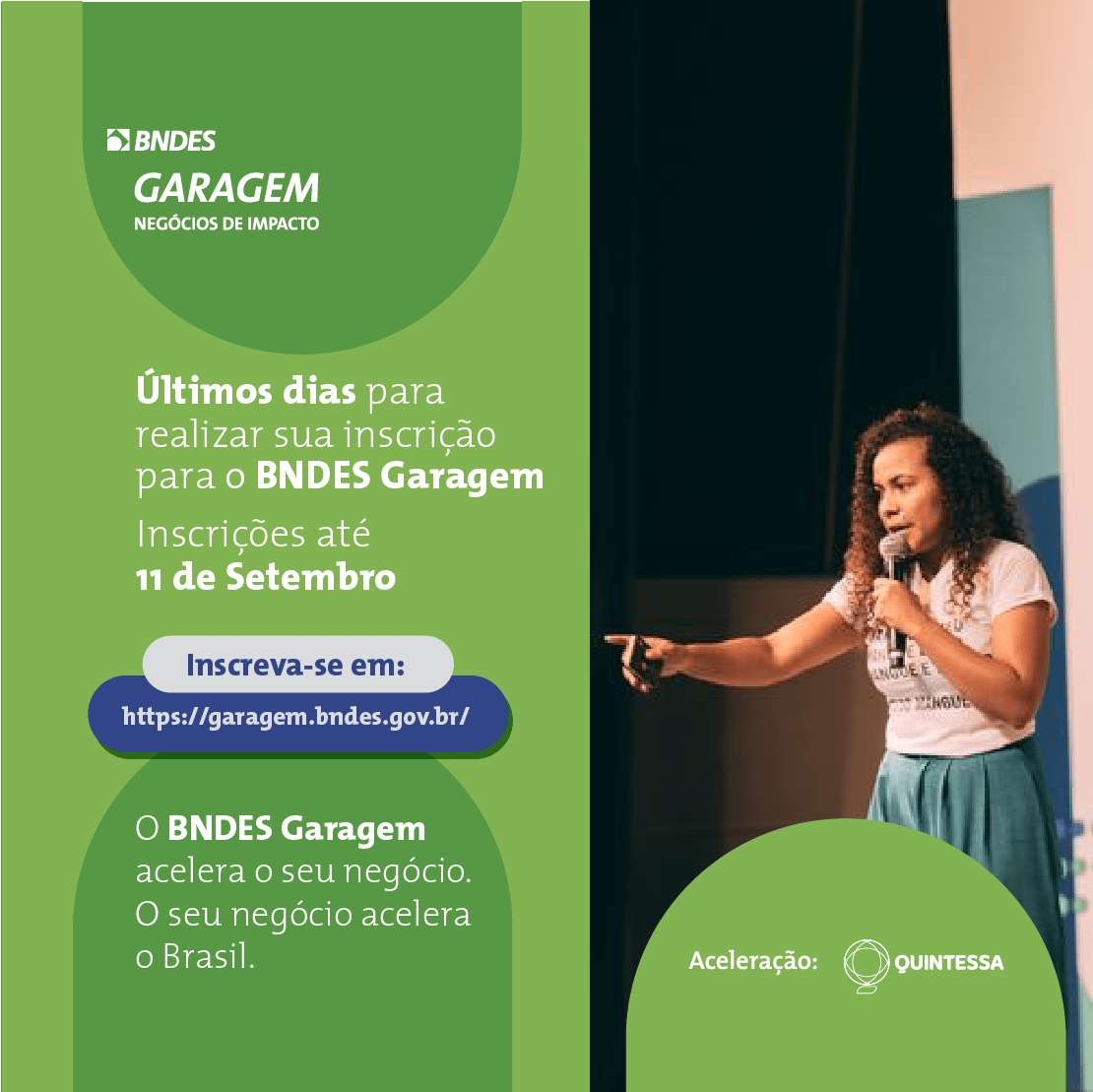 A imagem com fundo verde. Na esquerda parte esquerda há o seguinte texto "Últimos dias para realizar sua inscrição para o BNDES Garagem. Inscrições até 11 de Setembro. Inscreva-se em: https://garagem.bndees.gov.br/ O BNDES Garagem acelera o seu negócio. O seu negócio acelera o Brasil. " Na parte direita, uma fotografia colorida de uma palestrante. Fim da descrição.