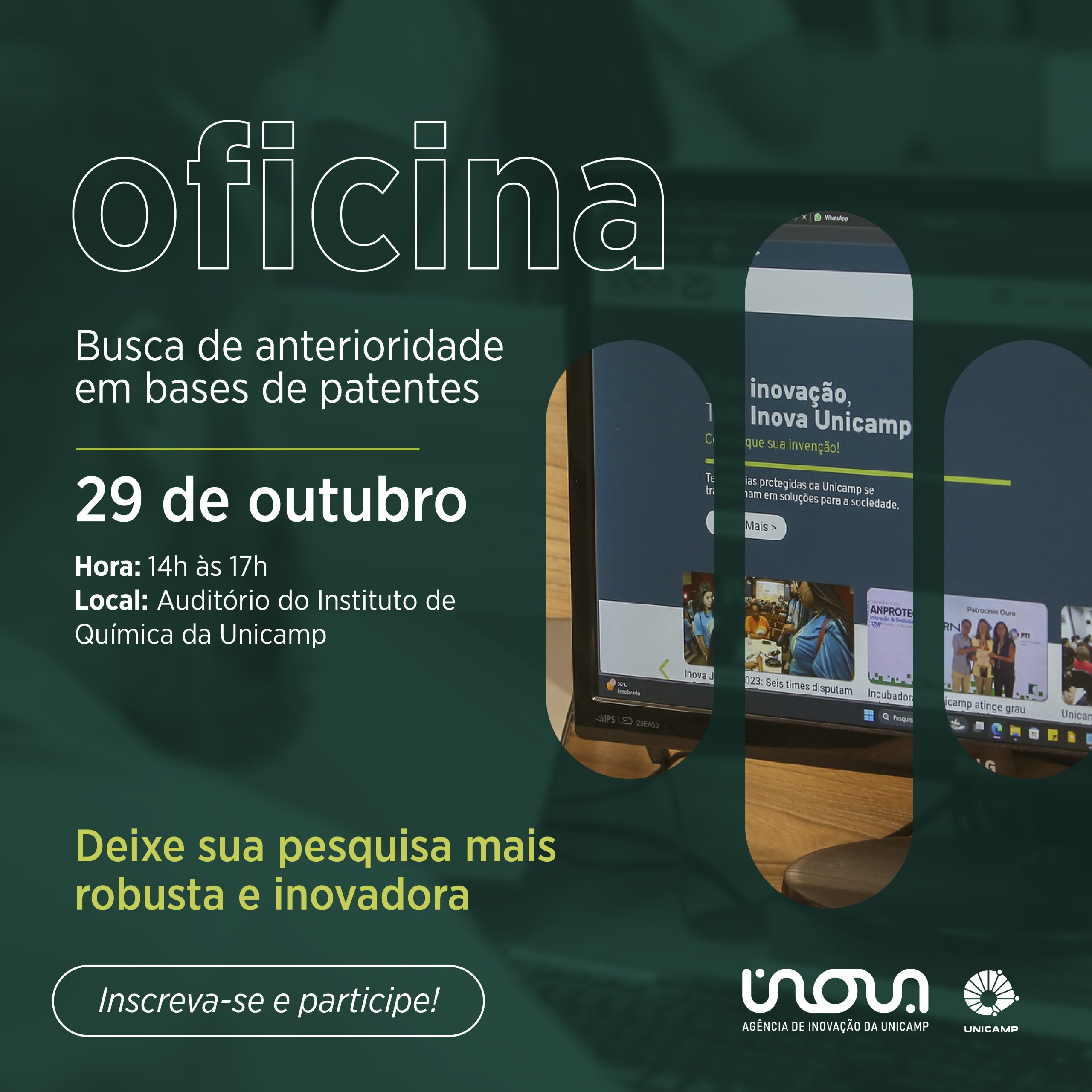 Arte com o texto: Oficina Busca de anterioridade em bases de patentes, 29 de outubro de 2024 (terça-feira). Hora: das 14h às 17h. Local: Auditório do Instituto de Química da Unicamp. Deixe sua pesquisa mais robusta e inovadora. Logotipos da Unicamp e Inova. Inscreva-se e participe!. Fim da descrição.