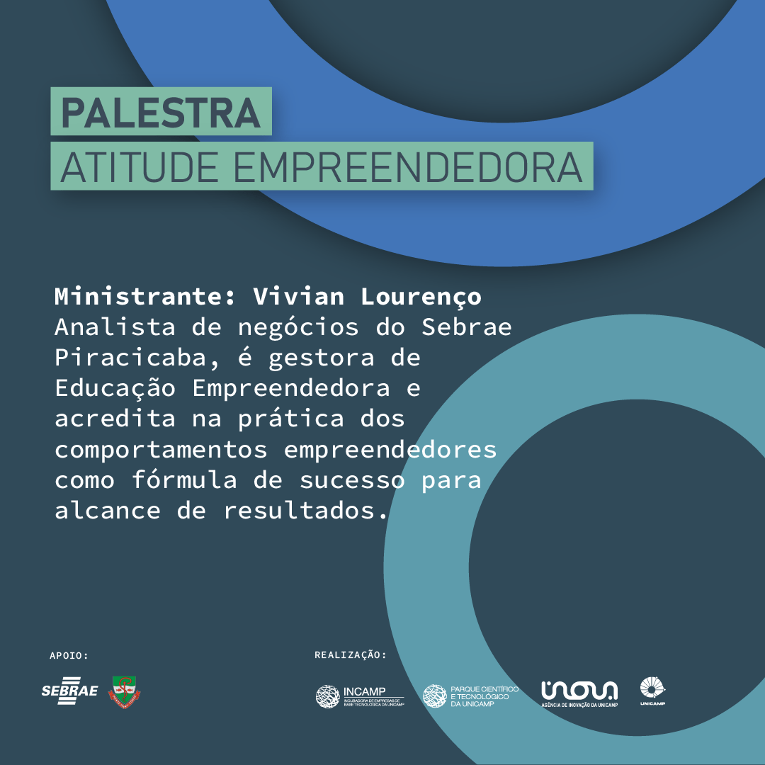 Banner de divulgação de Palestra Atitude Empreendedora. Realização Incamp, Parque Científico e Tecnológico da Unicamp, Inova Unicamp e Unicamp. Apoio: Sebrae e Faculdade de Odontologia da Unicamp. Fim da descrição.