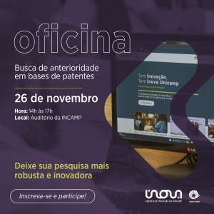 Texto da imagem: Oficina de busca de anterioridade em bases de patentes. Busca de anterioridade em bases de patentes. Dia 26 de novembro, das 14 horas às 17 horas no Auditório da Incamp. Deixe sua pesquisa mais robusta e inovadora. Inscreva-se e participe. Fim da descrição.